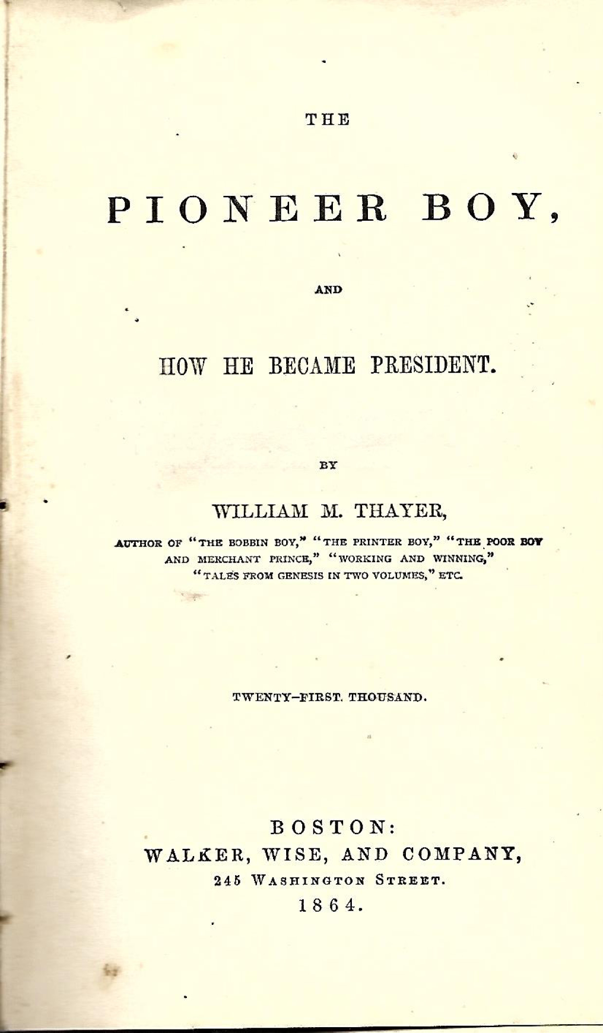 The Pioneer Boy and how he became president - William M Thayer 1864-1