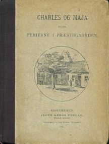 Charles og Maja - ferierne i præstegaarden - Jacob Lunds forlag 1899