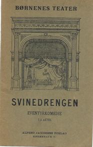 Svinedrengen - Eventyrkomedie for Børnenes Teater i 5 akter 1908-1